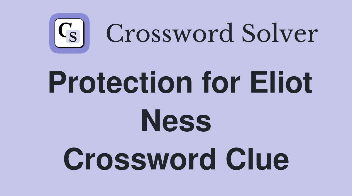 Protection for Eliot Ness Crossword Clue