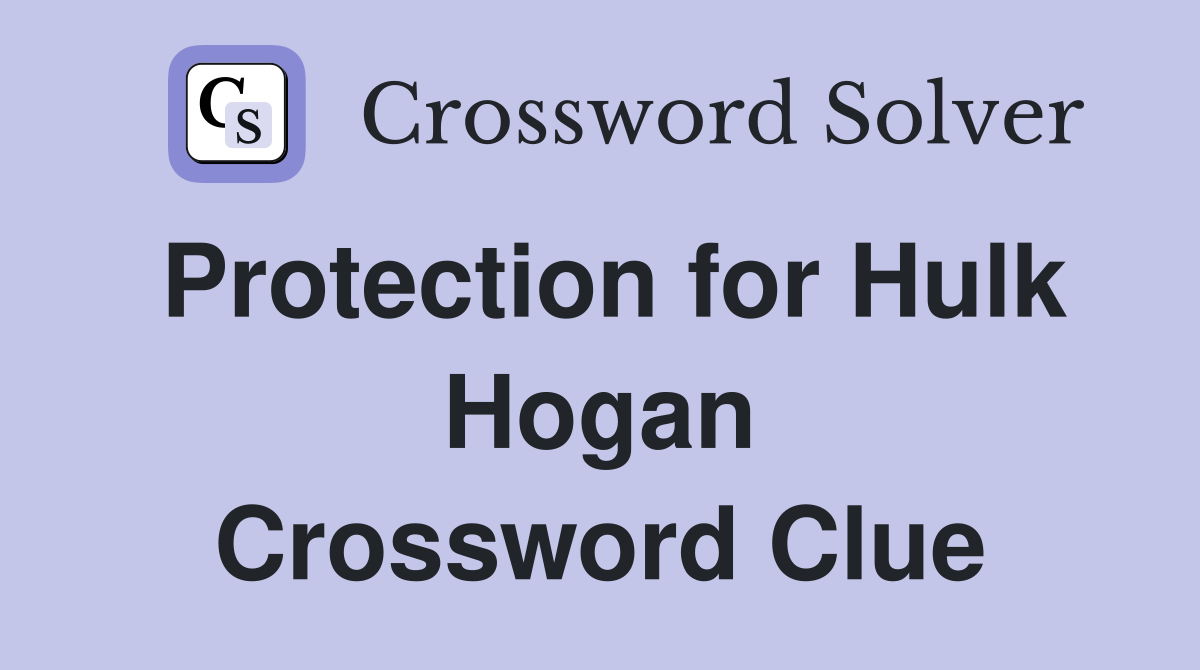 Protection for Hulk Hogan Crossword Clue