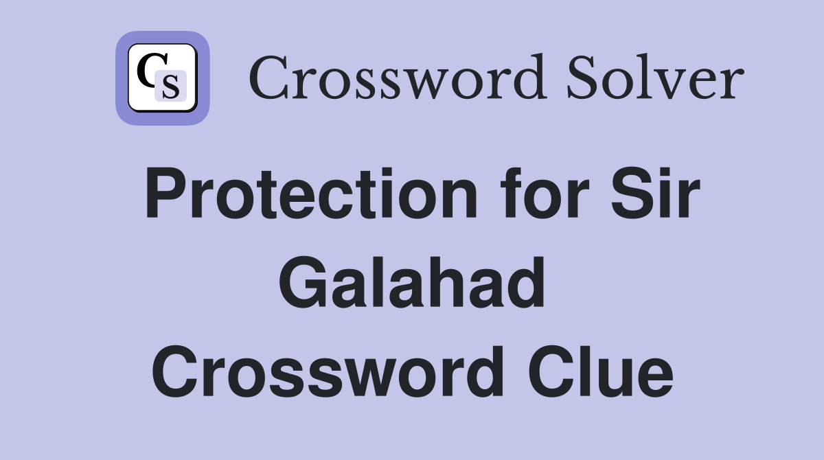 Protection for Sir Galahad Crossword Clue