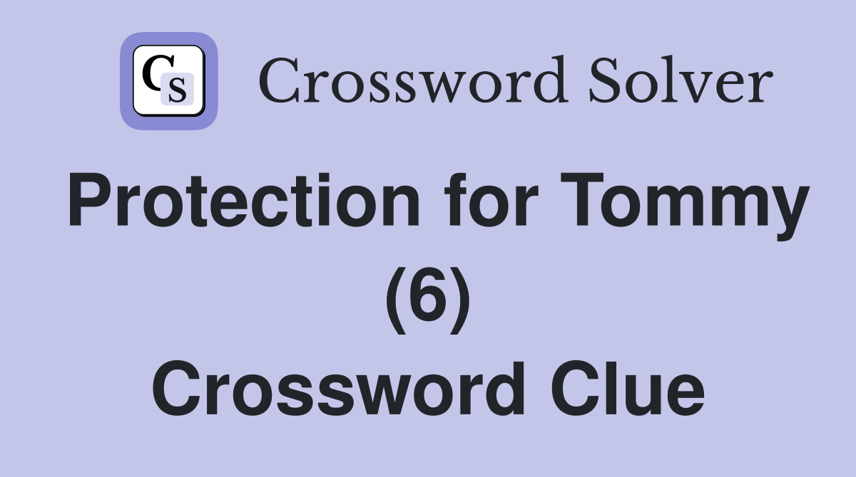 Protection for Tommy (6) Crossword Clue