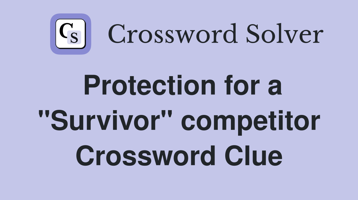 Protection for a "Survivor" competitor Crossword Clue