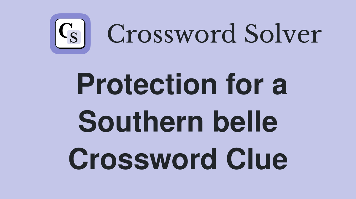 Protection for a Southern belle Crossword Clue