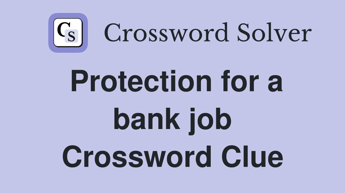 Protection for a bank job Crossword Clue