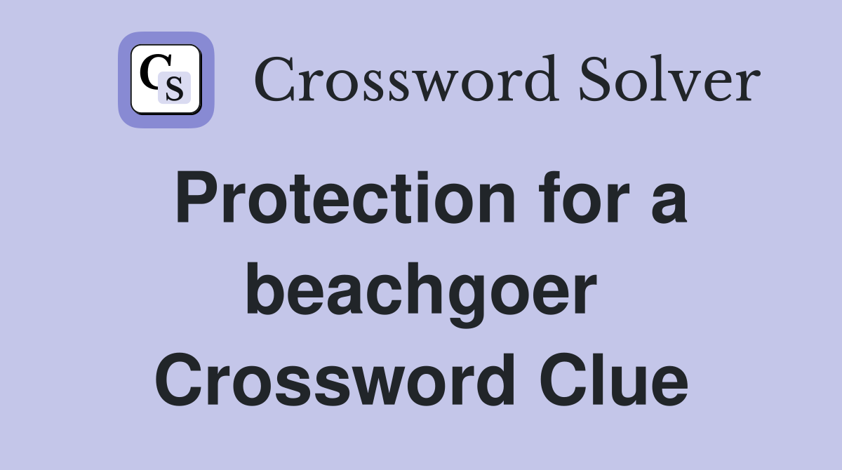 Protection for a beachgoer Crossword Clue