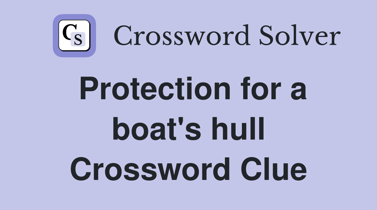 Protection for a boat's hull Crossword Clue