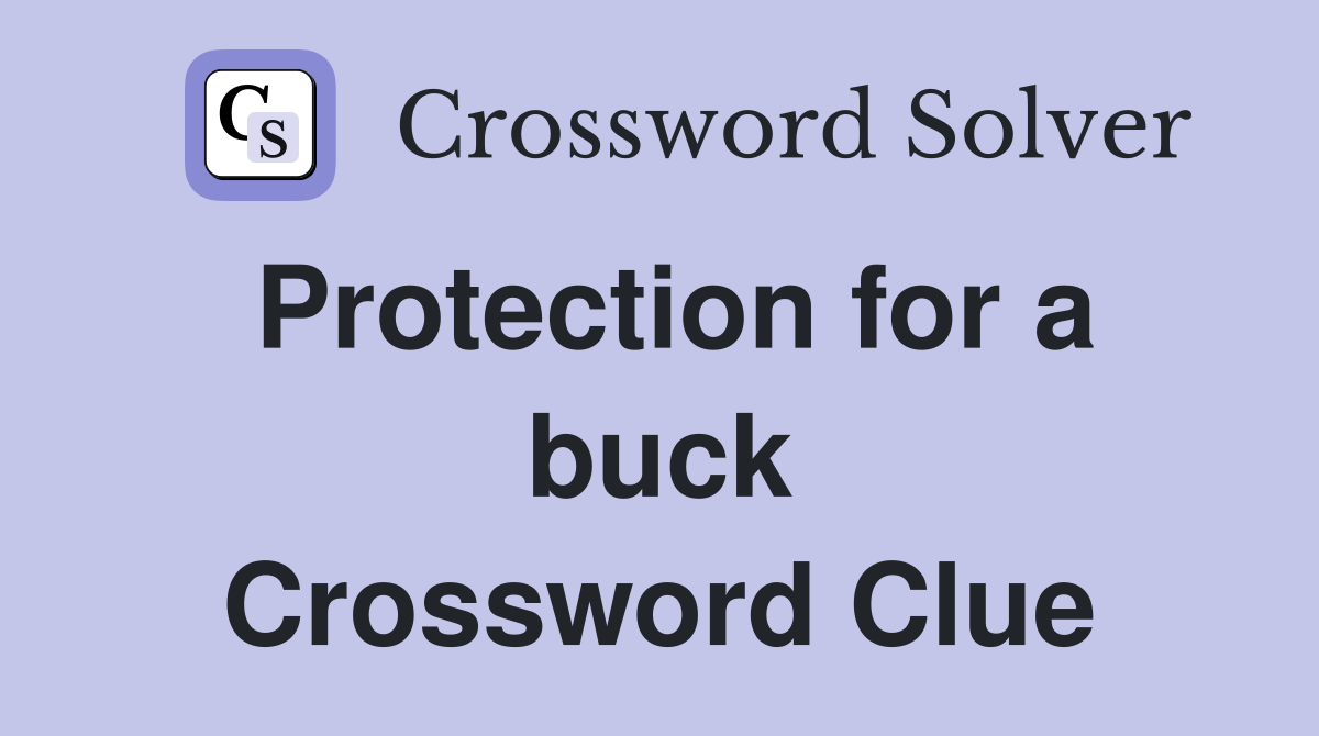 Protection for a buck Crossword Clue