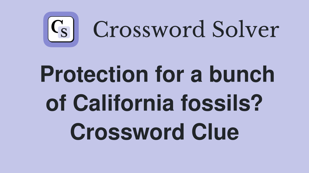 Protection for a bunch of California fossils? Crossword Clue