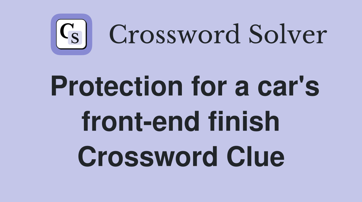 Protection for a car's front-end finish Crossword Clue