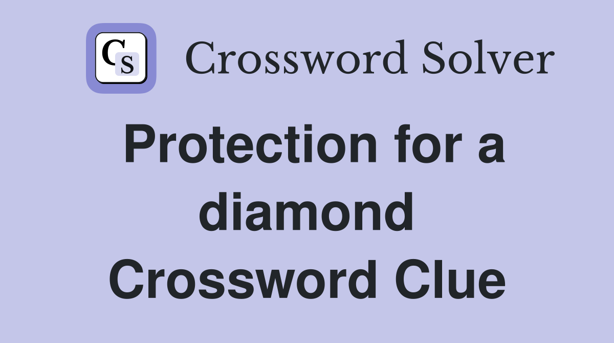 Protection for a diamond Crossword Clue