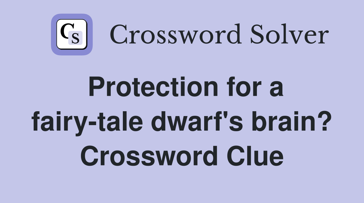 Protection for a fairy-tale dwarf's brain? Crossword Clue