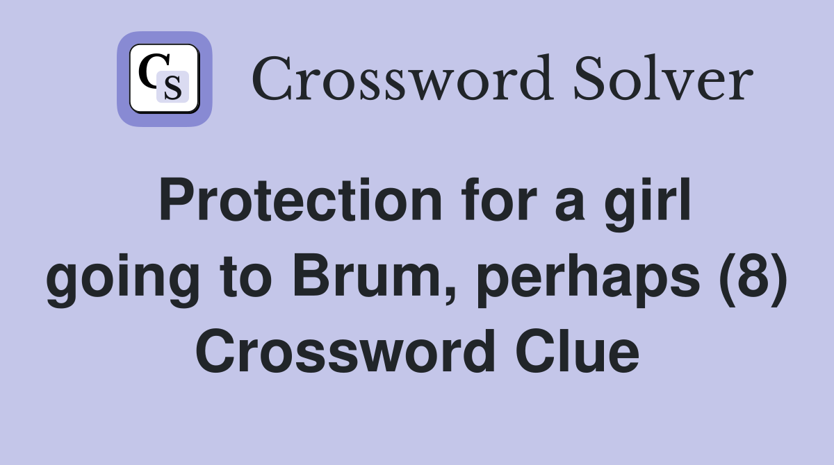 Protection for a girl going to Brum, perhaps (8) Crossword Clue
