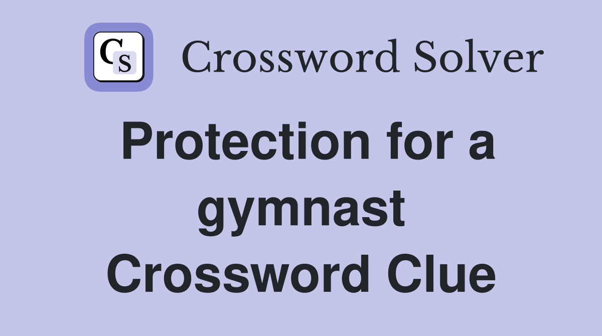 Protection for a gymnast Crossword Clue
