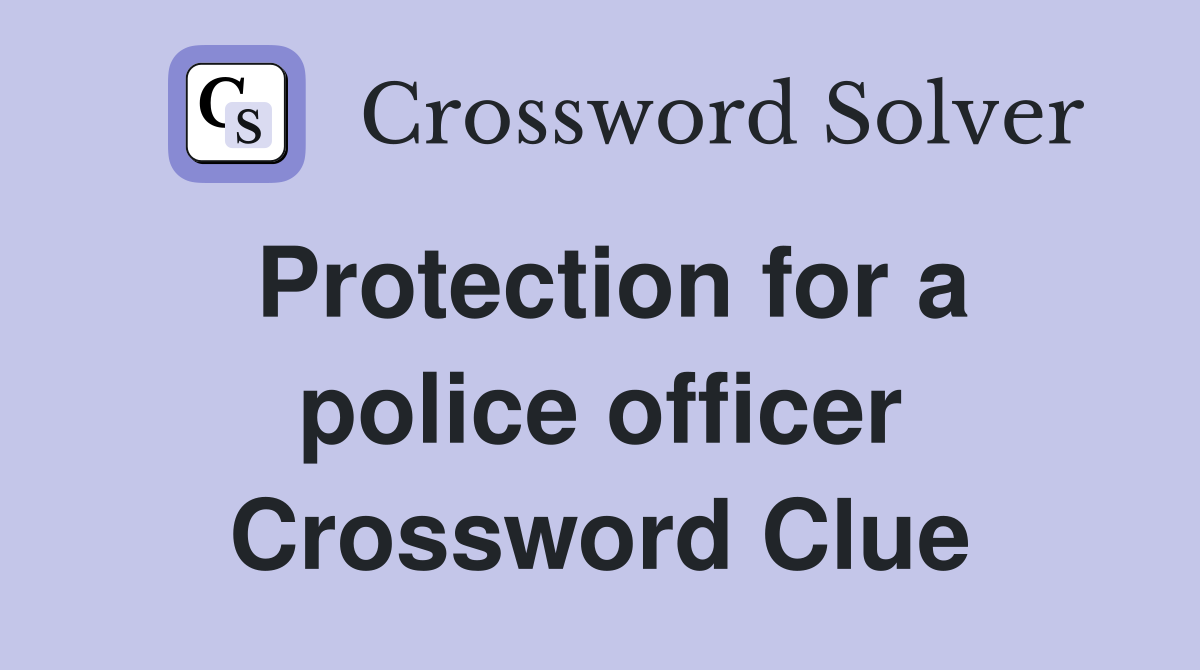 Protection for a police officer Crossword Clue