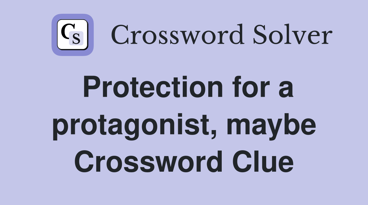 Protection for a protagonist, maybe Crossword Clue