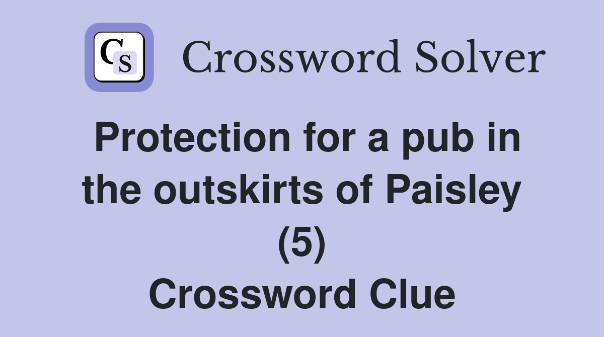 Protection for a pub in the outskirts of Paisley (5) Crossword Clue