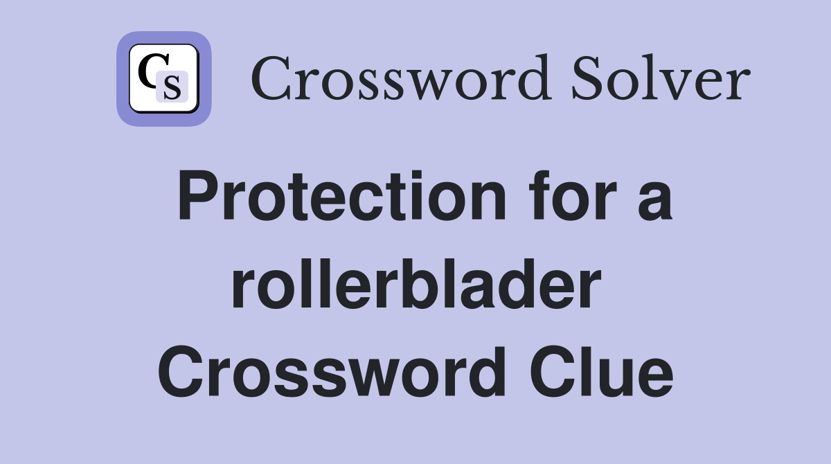 Protection for a rollerblader Crossword Clue