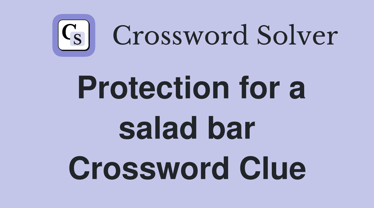 Protection for a salad bar Crossword Clue