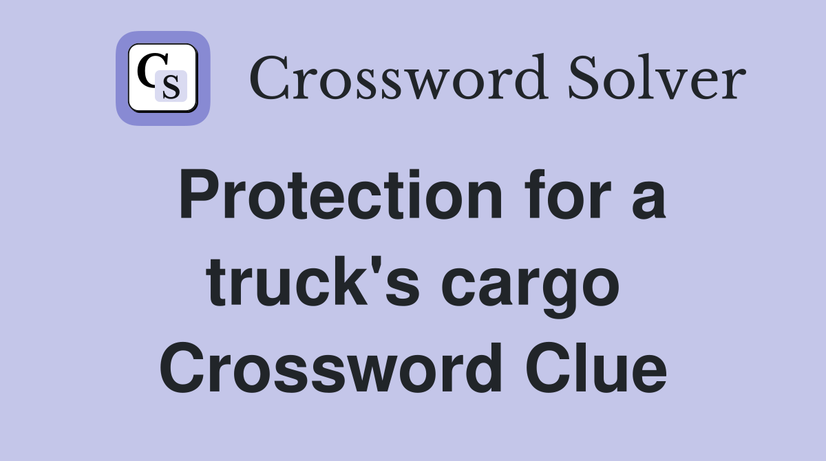 Protection for a truck's cargo Crossword Clue