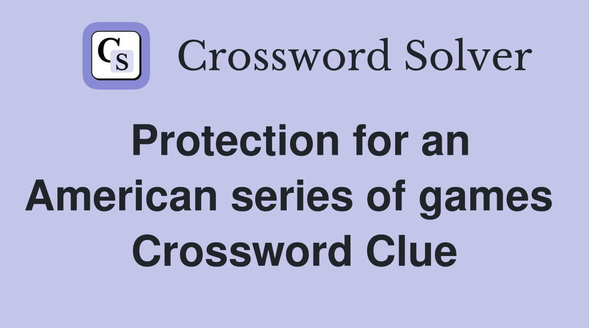 Protection for an American series of games  Crossword Clue
