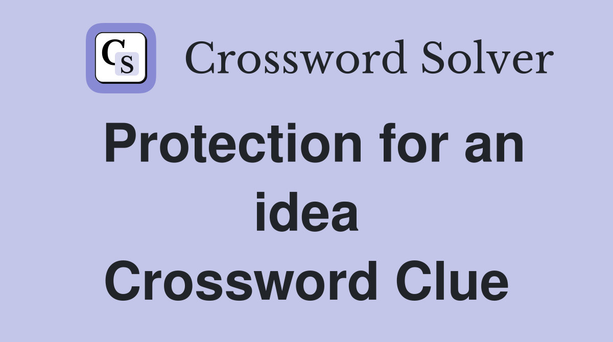 Protection for an idea Crossword Clue