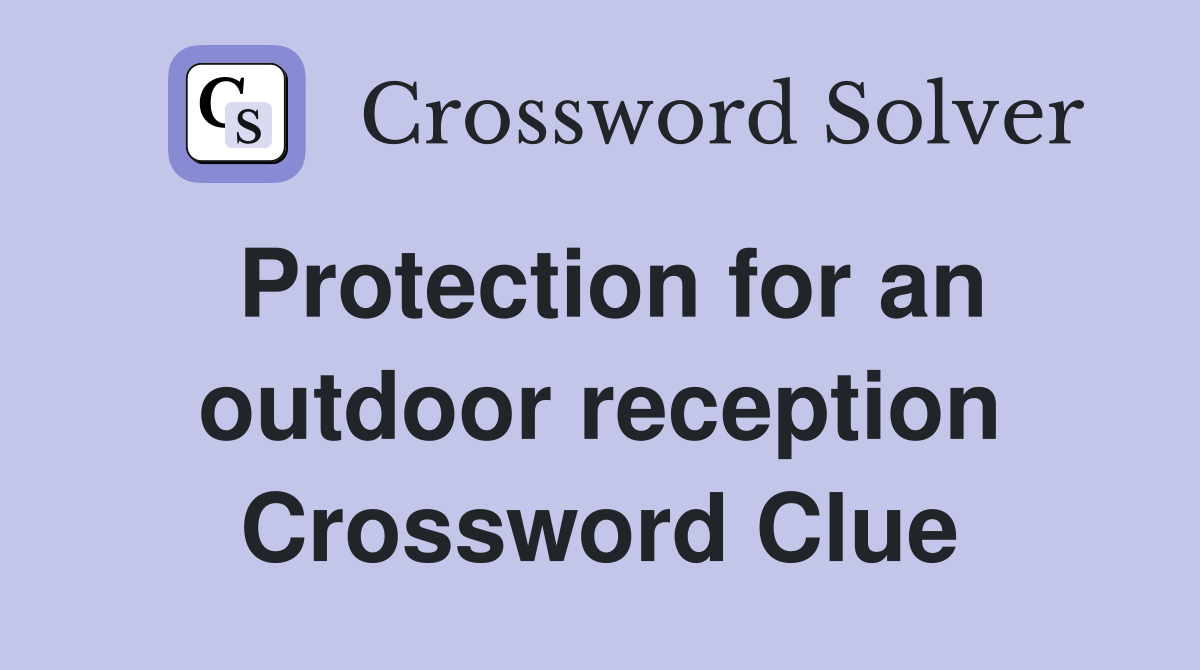 Protection for an outdoor reception Crossword Clue