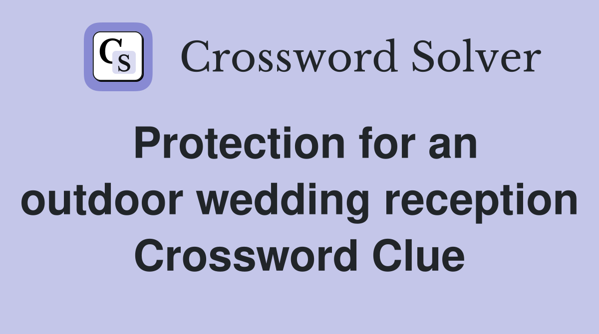 Protection for an outdoor wedding reception Crossword Clue