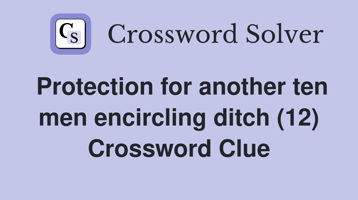 Protection for another ten men encircling ditch (12) Crossword Clue