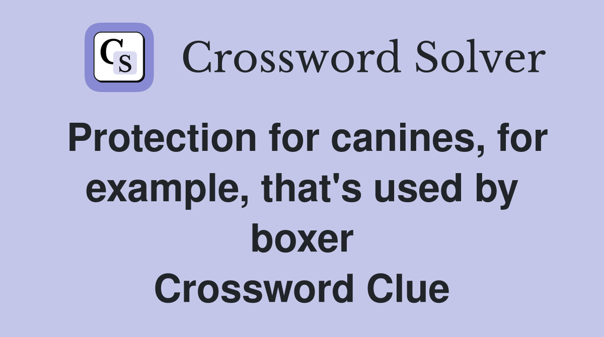 Protection for canines, for example, that's used by boxer Crossword Clue