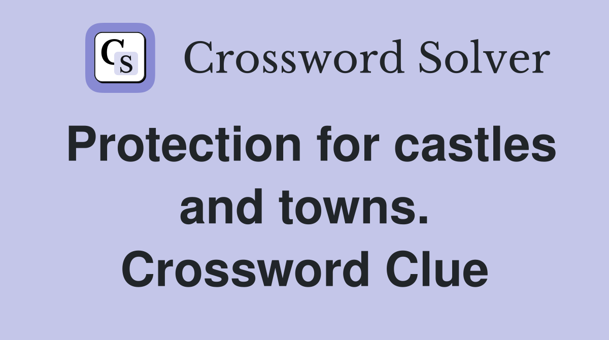 Protection for castles and towns. Crossword Clue