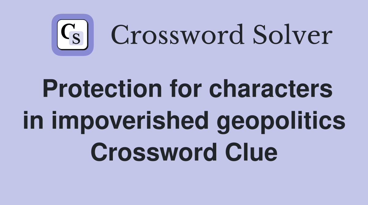 Protection for characters in impoverished geopolitics Crossword Clue