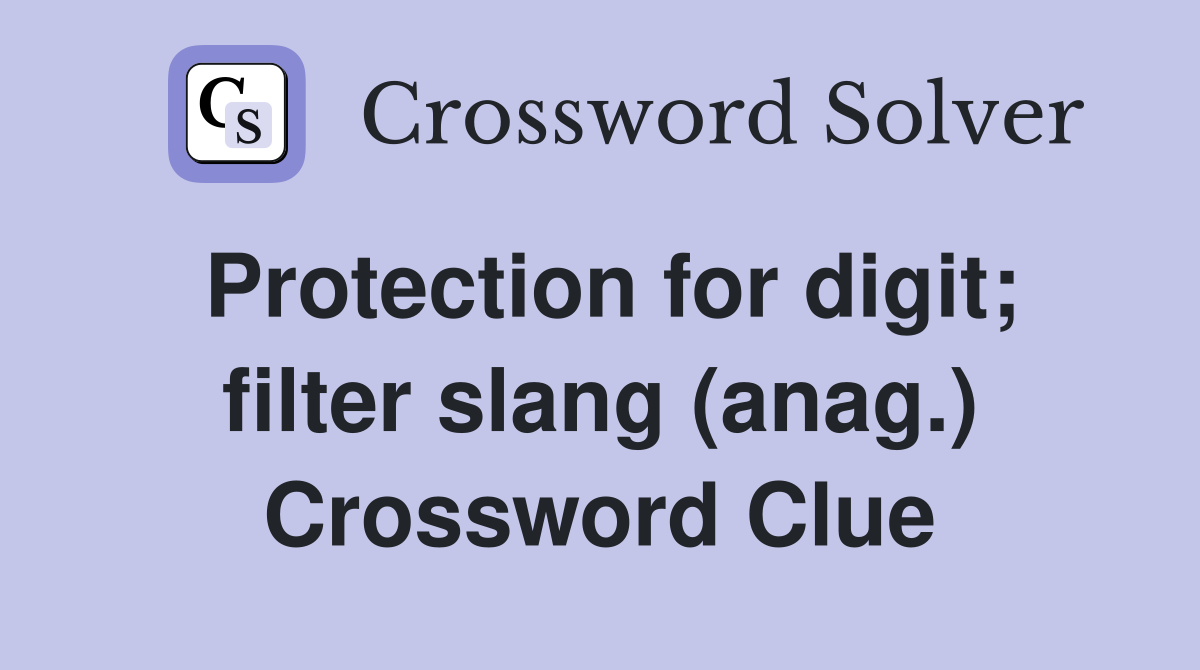 Protection for digit; filter slang (anag.) Crossword Clue