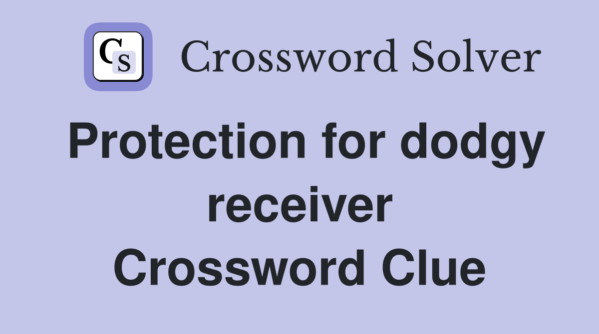Protection for dodgy receiver Crossword Clue
