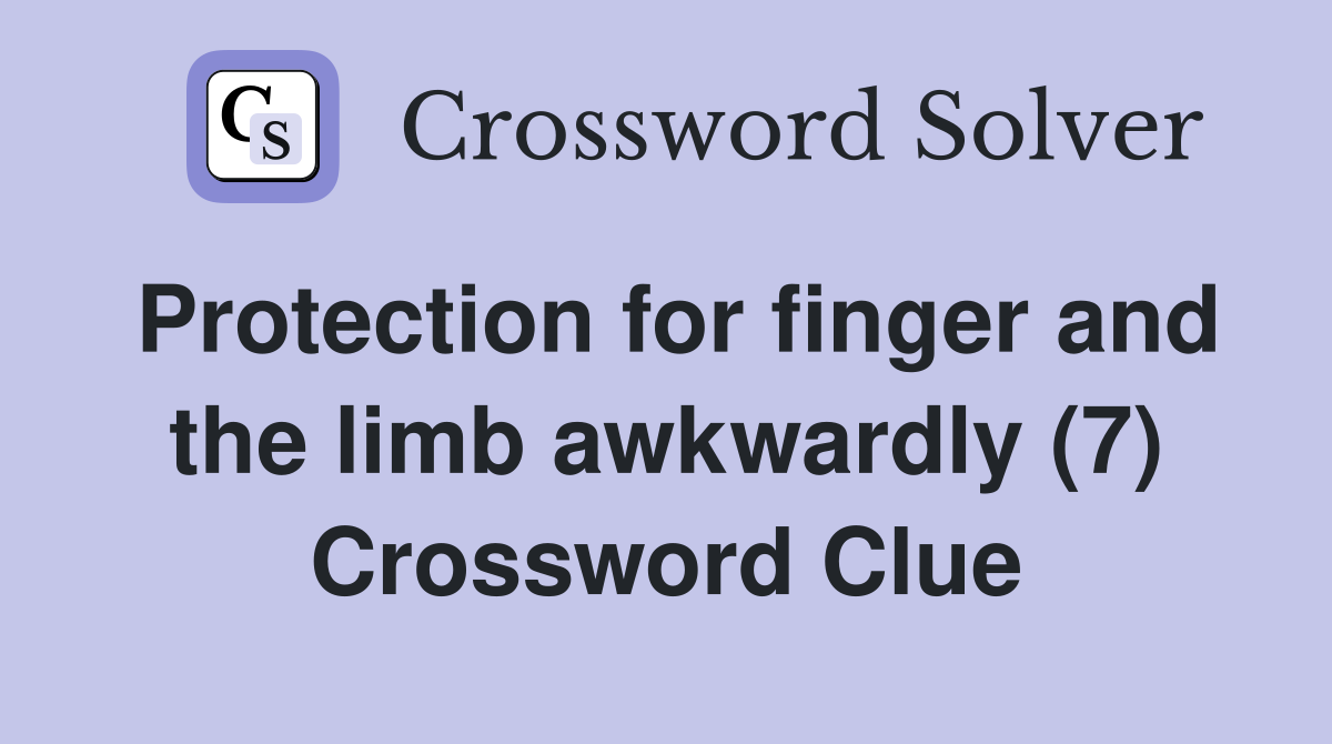 Protection for finger and the limb awkwardly (7) Crossword Clue
