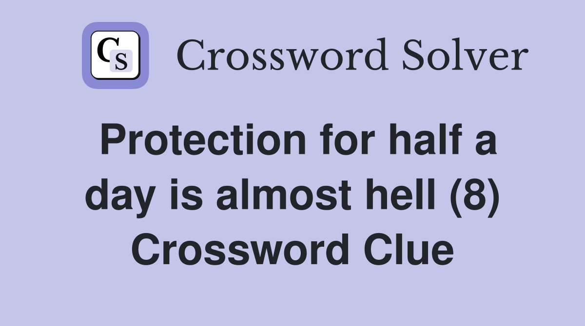 Protection for half a day is almost hell (8) Crossword Clue