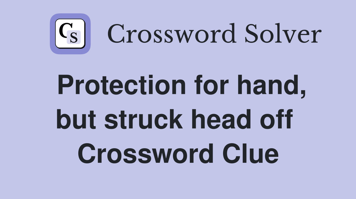 Protection for hand, but struck head off  Crossword Clue