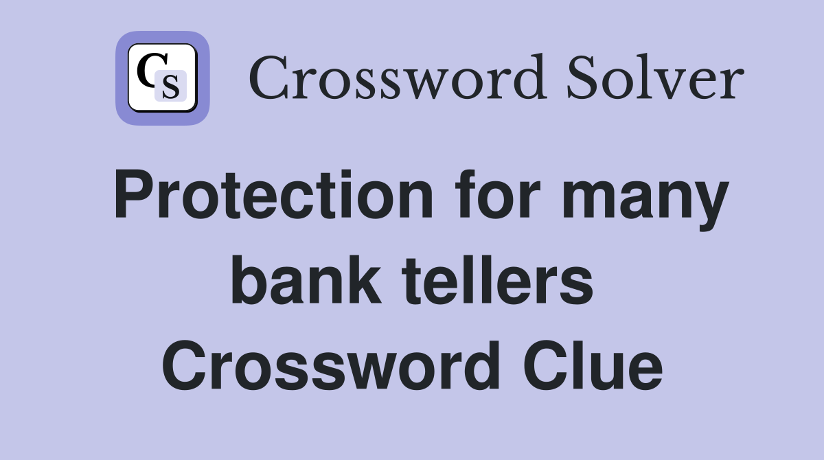 Protection for many bank tellers Crossword Clue