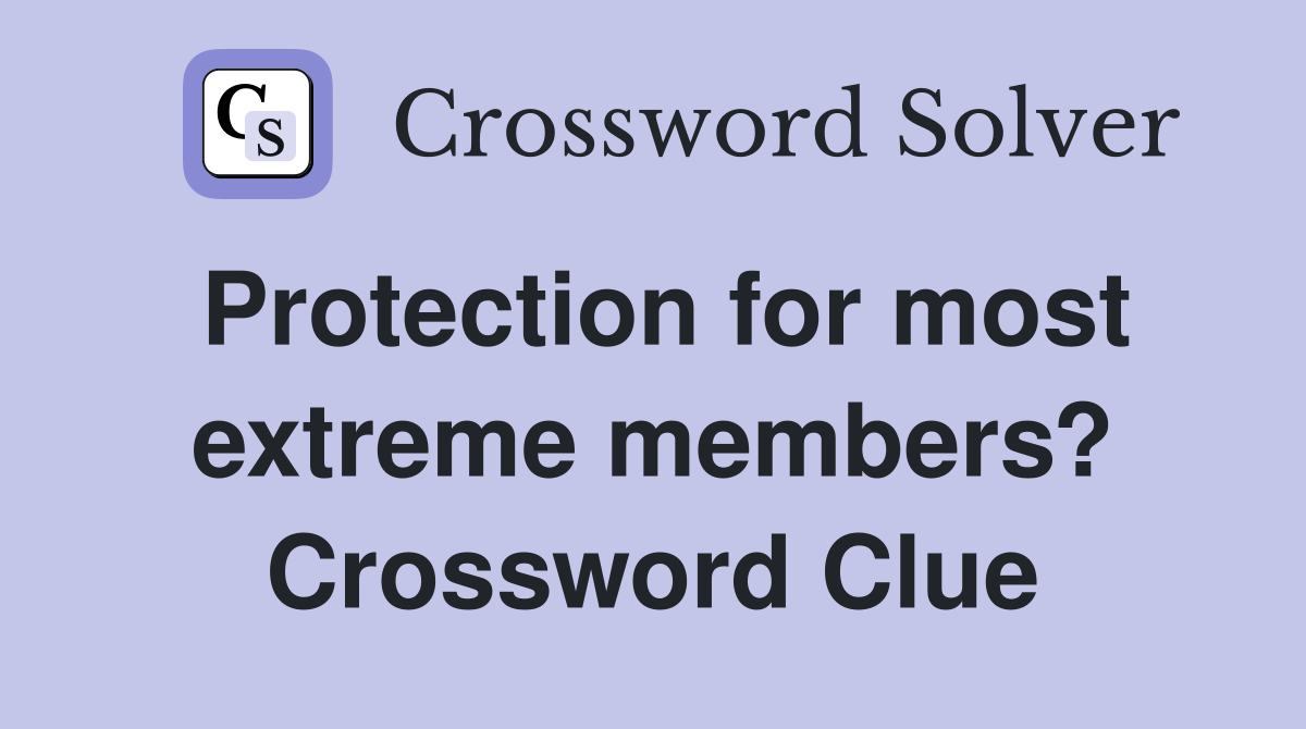 Protection for most extreme members? Crossword Clue