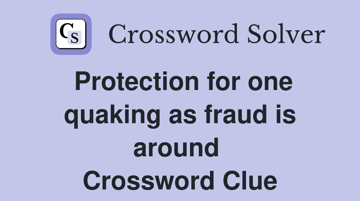 Protection for one quaking as fraud is around  Crossword Clue