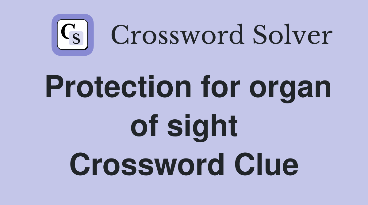 Protection for organ of sight Crossword Clue
