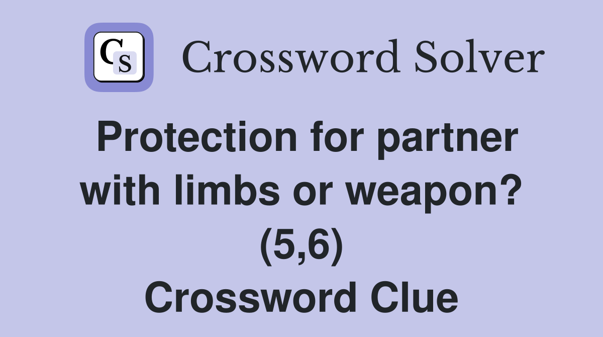 Protection for partner with limbs or weapon? (5,6) Crossword Clue