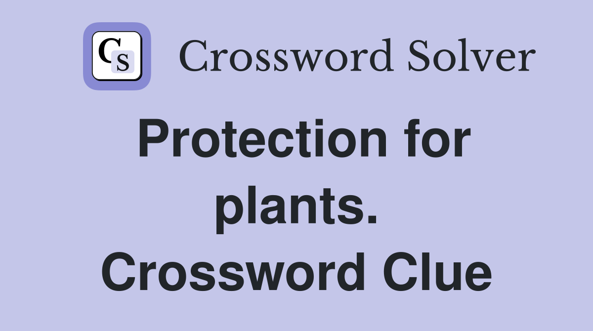 Protection for plants. Crossword Clue