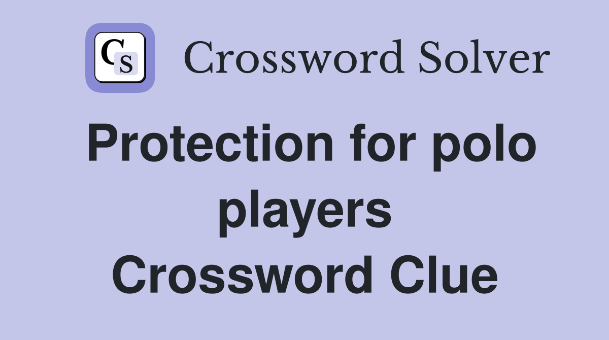 Protection for polo players Crossword Clue