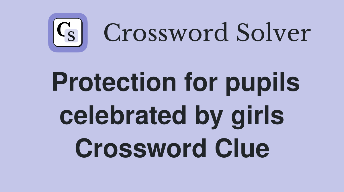 Protection for pupils celebrated by girls Crossword Clue