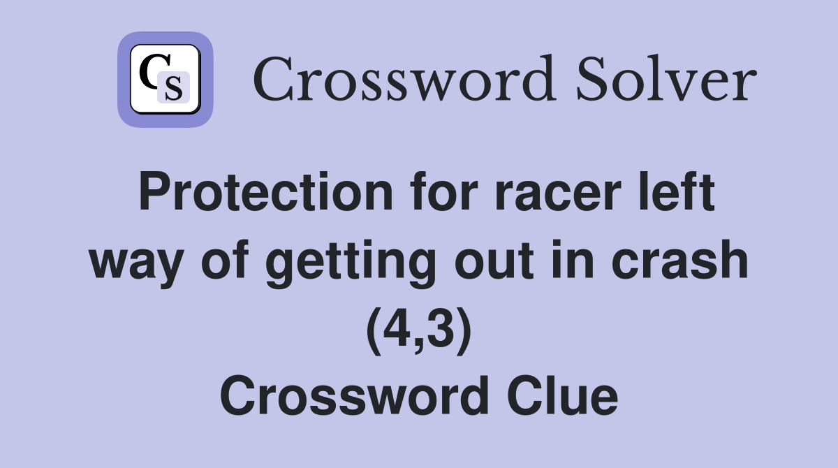 Protection for racer left way of getting out in crash (4,3) Crossword Clue