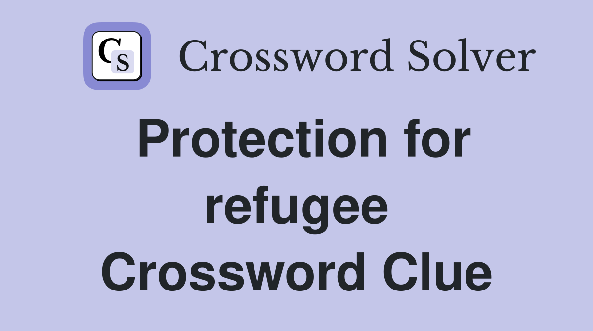 Protection for refugee Crossword Clue