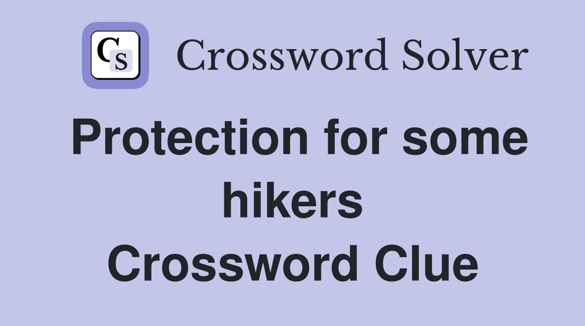 Protection for some hikers Crossword Clue