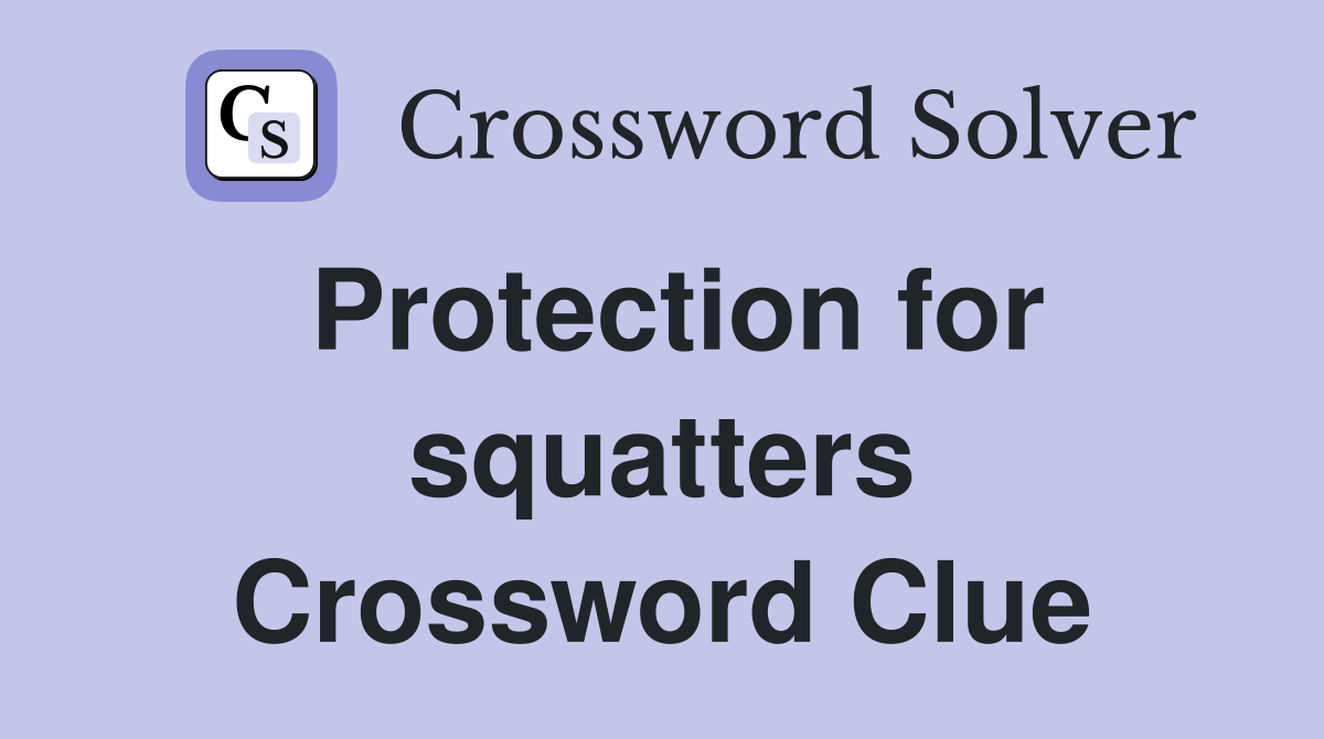 Protection for squatters Crossword Clue