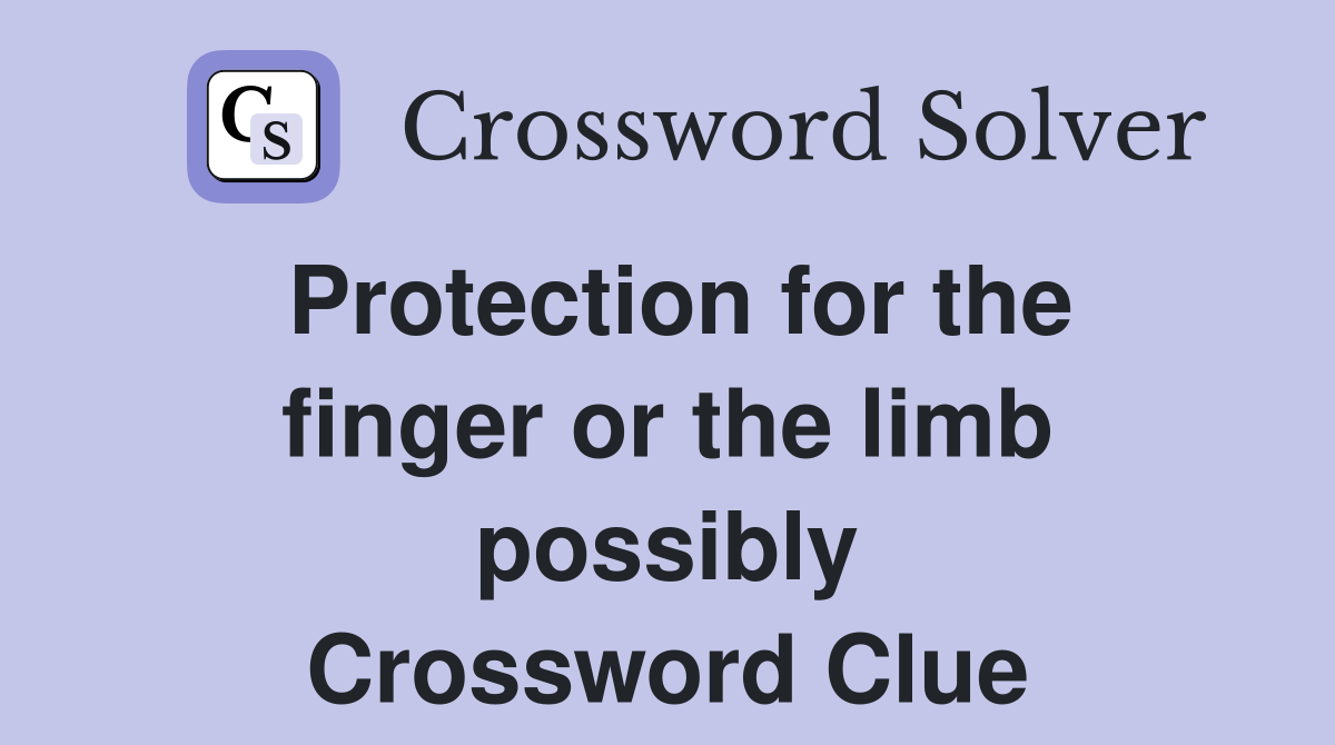 Protection for the finger or the limb possibly Crossword Clue