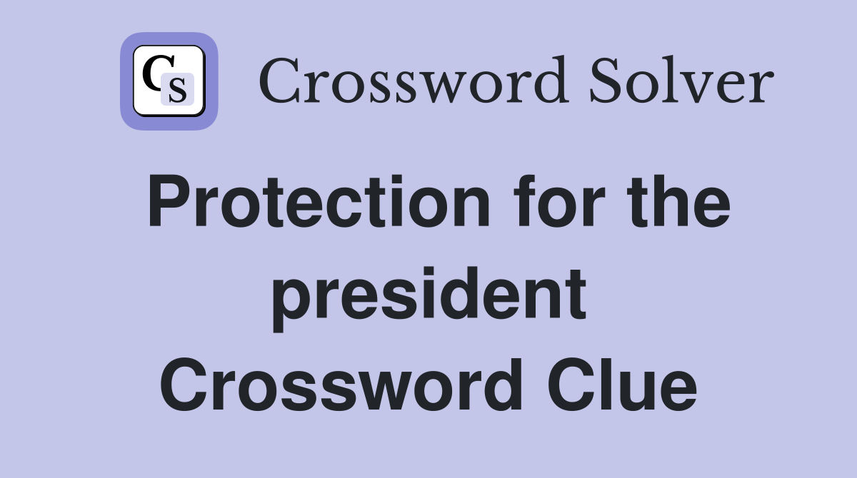 Protection for the president Crossword Clue