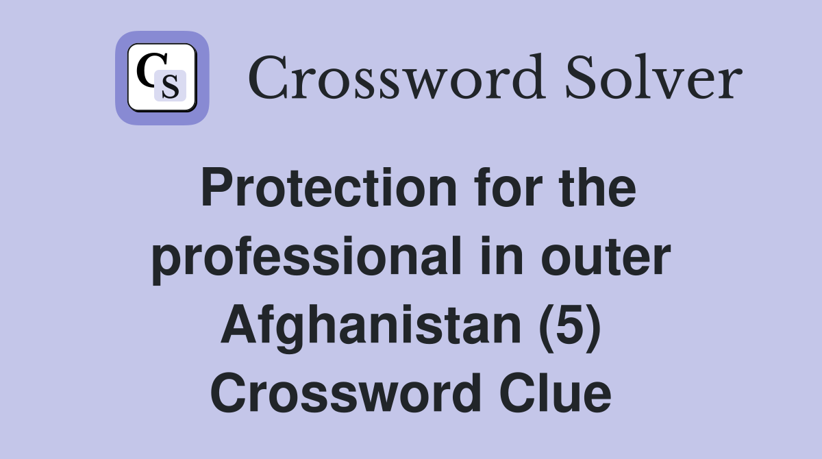 Protection for the professional in outer Afghanistan (5) Crossword Clue